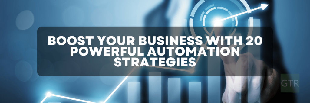 20 Powerful Automation Strategies To Boost Your Business 3 Boost Business with Automation