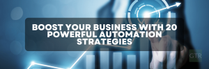 20 Powerful Automation Strategies To Boost Your Business 2 Boost Business with Automation