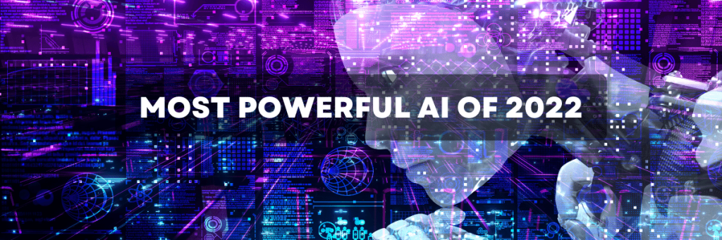 Most Powerful AI of 2022