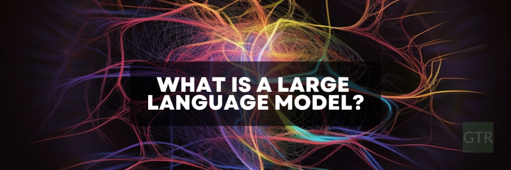 What Is A Large Language Model? Ai'S Transformative Role 4 What is a large language model?