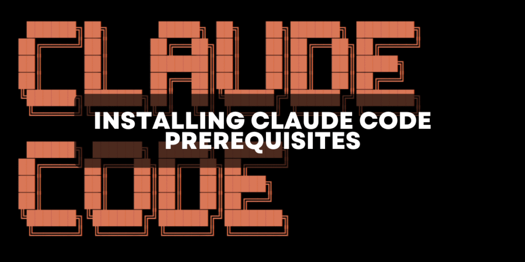 Installing Claude Code Prerequisites Setting up Claude Code Prerequisites